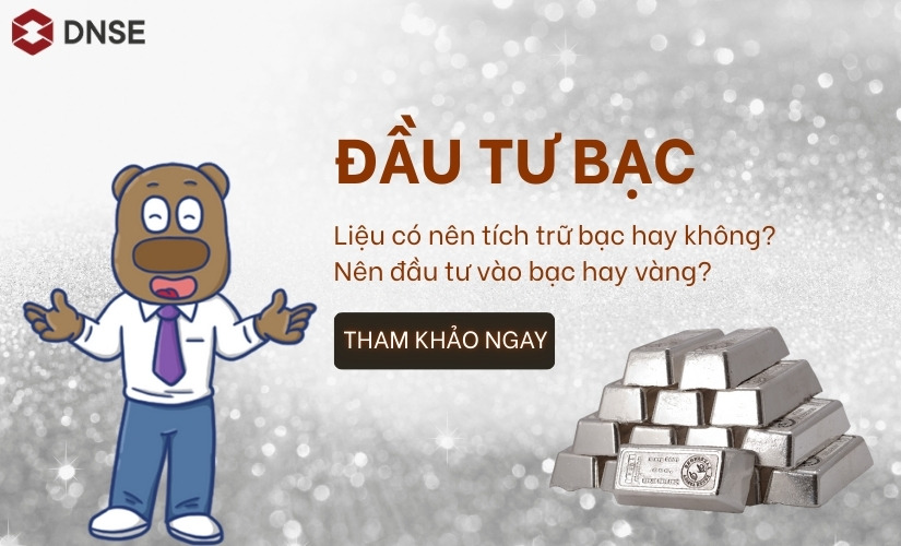 Đầu tư bạc có nên không? Phân tích & Lời khuyên cho nhà đầu tư