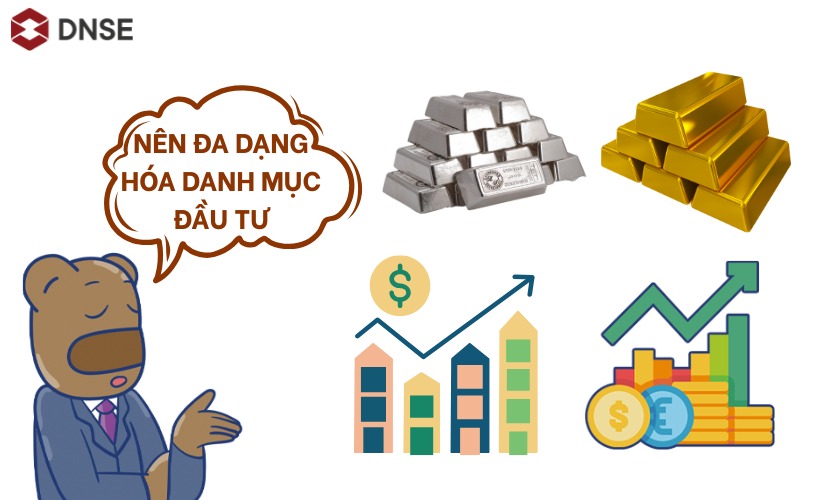 Nên đa dạng hóa danh mục đầu tư, như vàng bạc, chứng khoán, bất động sản,...