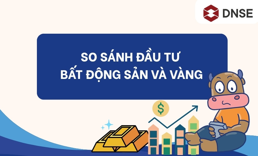 So sánh đầu tư bất động sản và vàng chi tiết