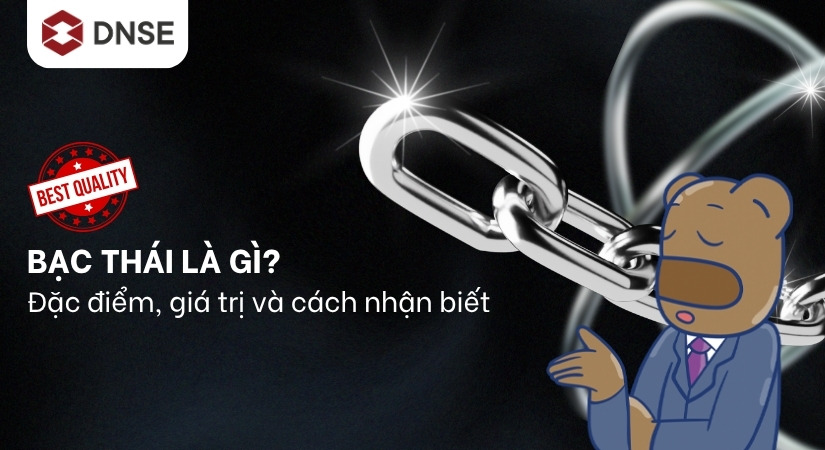 Bạc Thái là gì? Đặc điểm, giá trị và cách nhận biết dễ dàng nhất