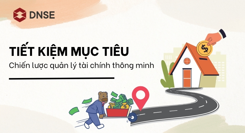 Tiết kiệm mục tiêu – Chiến lược quản lý tài chính thông minh
