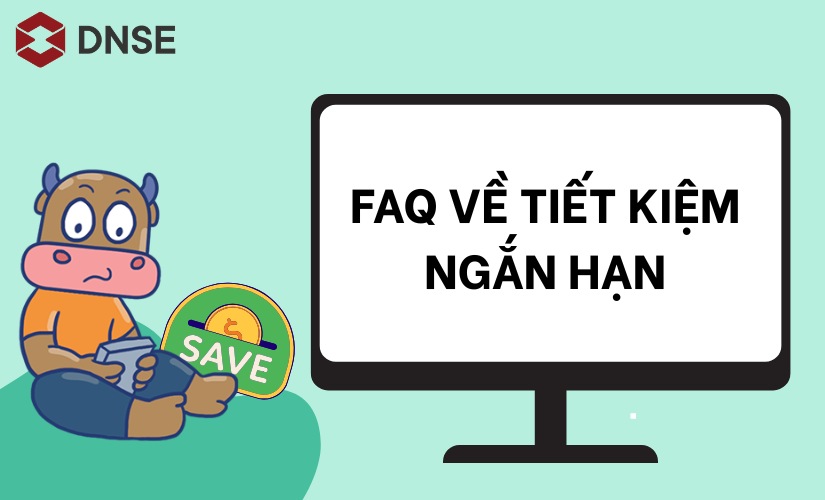 Câu hỏi thường gặp về tiết kiệm ngắn hạn