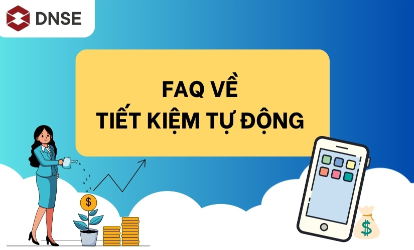 Câu hỏi thường gặp về tiết kiệm tự động