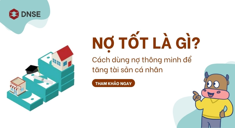 Nợ tốt là gì? Cách dùng nợ thông minh để tăng tài sản cá nhân