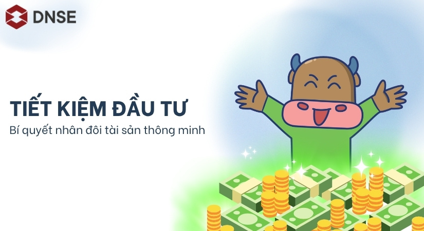 Tiết kiệm đầu tư – Bí quyết nhân đôi tài sản thông minh