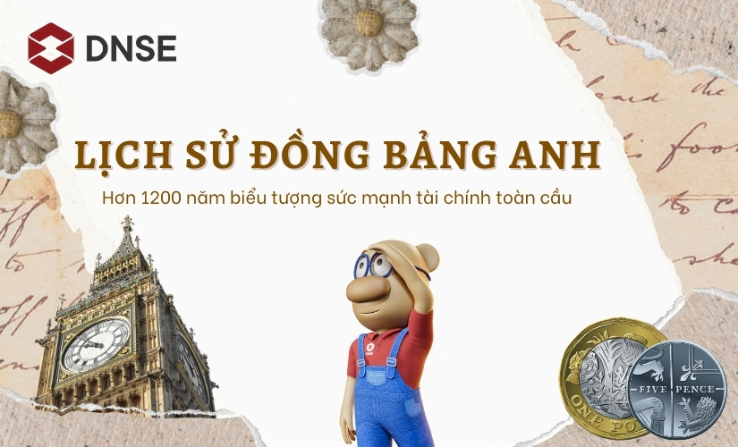 Lịch sử đồng Bảng Anh - Hơn 1200 năm biểu tượng sức mạnh tài chính toàn cầu