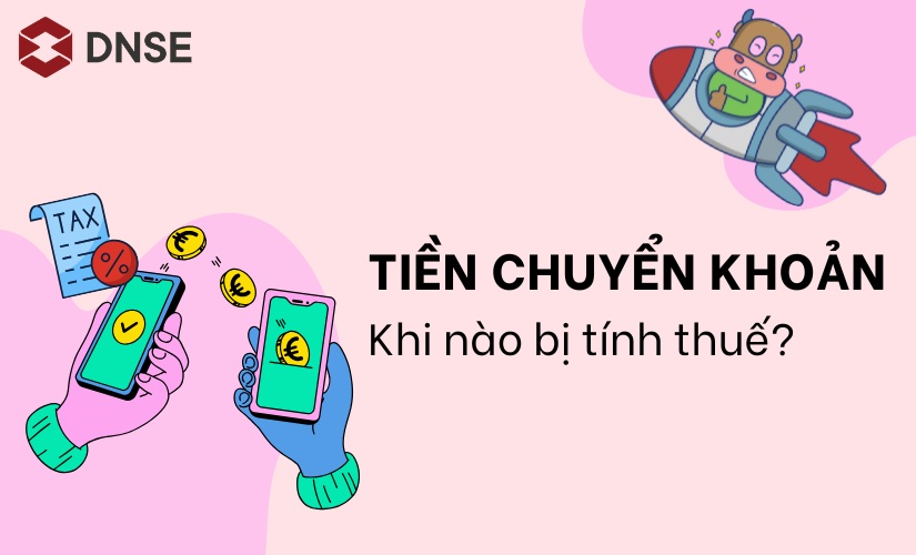 Khi nào tiền chuyển khoản bị tính thuế? Cách xử lý khi bị truy thu thuế