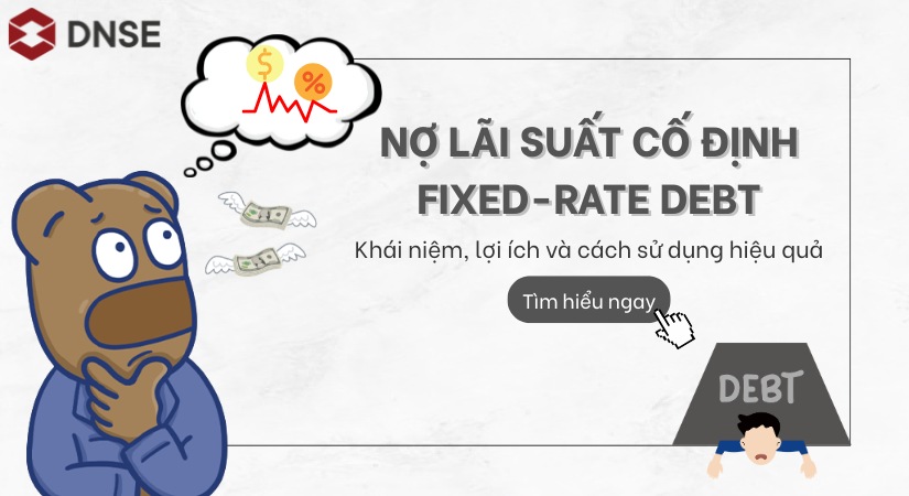 Nợ lãi suất cố định (Fixed-rate Debt) – Khái niệm, lợi ích, cách sử dụng hiệu quả
