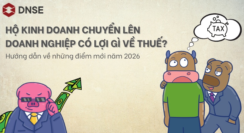 Hộ kinh doanh chuyển lên doanh nghiệp có lợi gì về thuế? Những điểm mới về luật thuế 2026