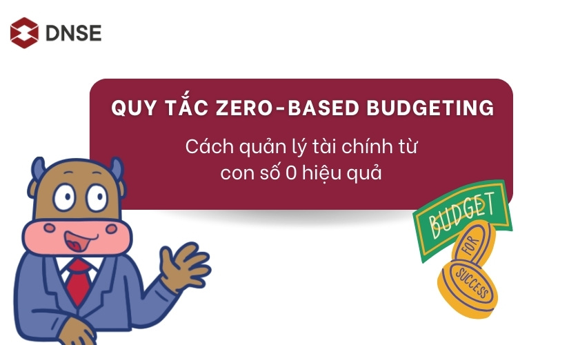 Quy tắc Zero-Based Budgeting - Cách quản lý tài chính từ con số 0 hiệu quả