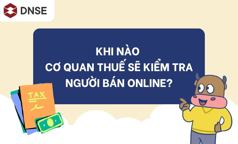 Cơ quan thuế kiểm tra người bán online khi nào?
