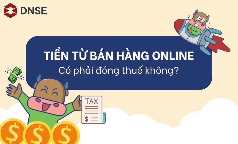 Tiền từ bán hàng online có phải đóng thuế không? Cập nhật mới 2026