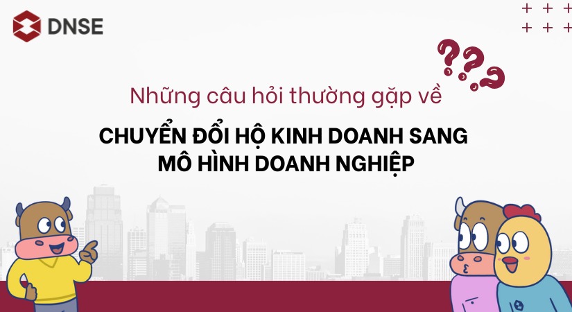 Những câu hỏi thường gặp về chuyển đổi hộ kinh doanh sang mô hình doanh nghiệp