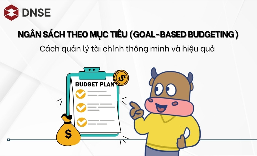 Ngân sách theo mục tiêu (Goal-based Budgeting) - Cách quản lý tài chính hiệu quả