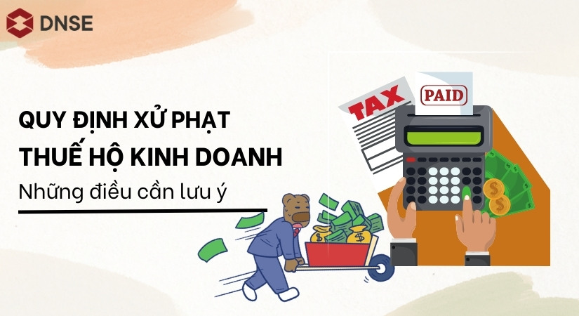 Quy định xử phạt thuế hộ kinh doanh - Những điều cần lưu ý