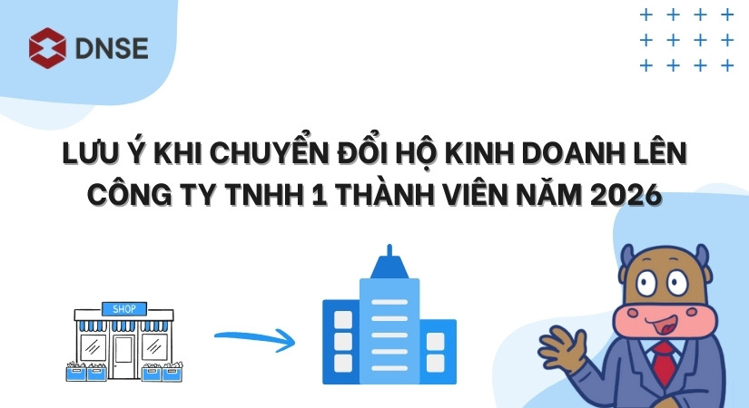 Lưu ý khi chuyển đổi hộ kinh doanh lên công ty TNHH 1 thành viên 2026
