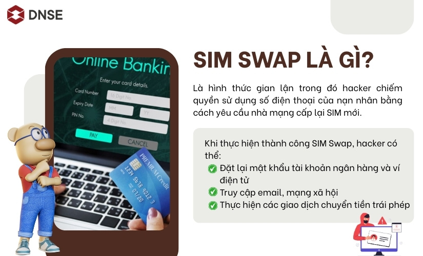 SIM Swap là gì? SIM Swap là hình thức gian lận trong đó hacker chiếm quyền sử dụng số điện thoại của nạn nhân