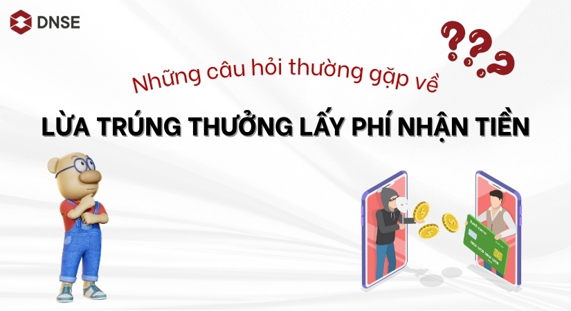 Câu hỏi thường gặp về lừa trúng thưởng lấy phí nhận tiền