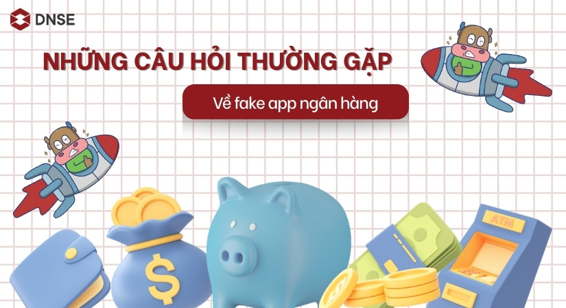 Những câu hỏi thường gặp về fake app ngân hàng (FAQ)