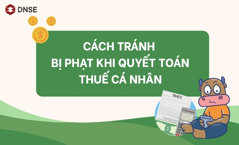 Cách tránh bị phạt khi quyết toán thuế cá nhân