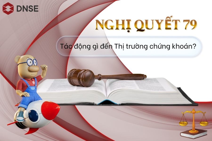 Nghị quyết 79 tác động gì đến thị trường chứng khoán - Nhóm ngành nào hưởng lợi?