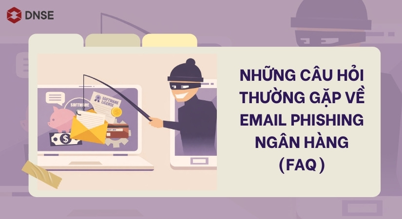 Giải đáp những câu hỏi về email phishing ngân hàng