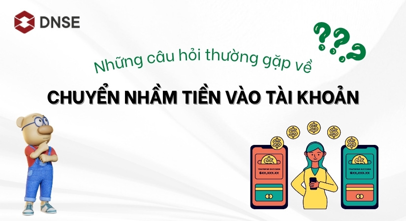 Những câu hỏi thường gặp về chuyển nhầm tiền vào tài khoản