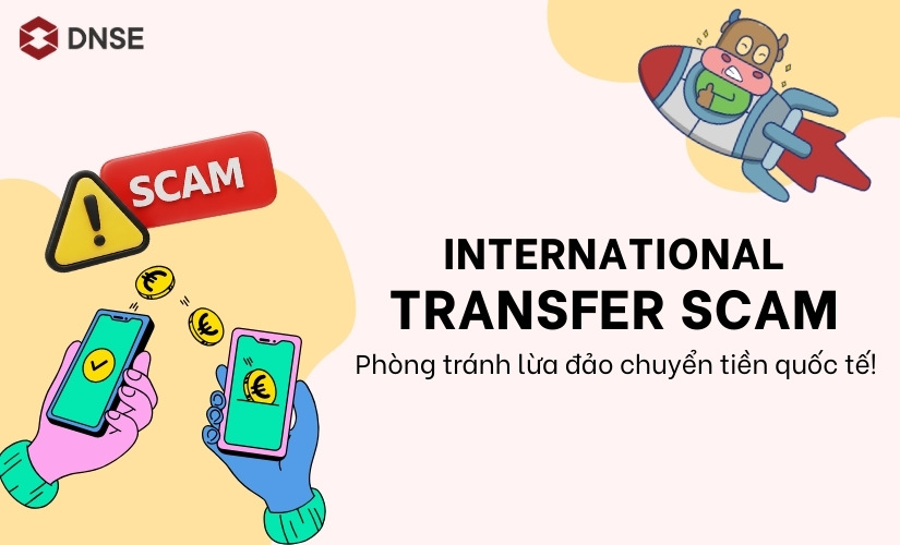International Transfer Scam – Cảnh báo lừa đảo chuyển tiền quốc tế & phòng tránh