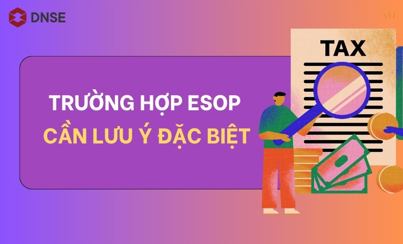 Một số lưu ý về tính thuế khi nhận cổ phần ESOP từ doanh nghiệp