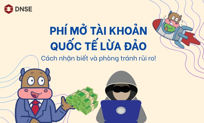 Phí mở tài khoản quốc tế lừa đảo – Cách nhận biết và phòng tránh rủi ro