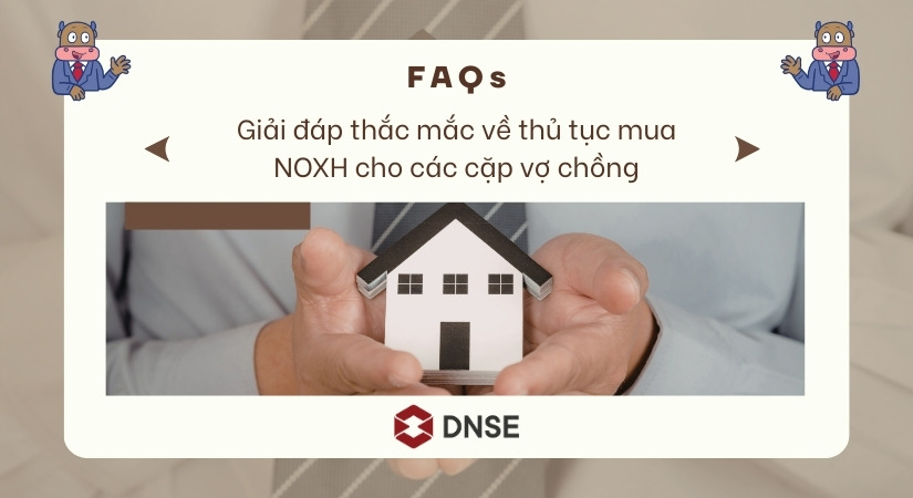 Q&A giải đáp câu hỏi về các thủ tục mua NOXH cho vợ chồng 2026