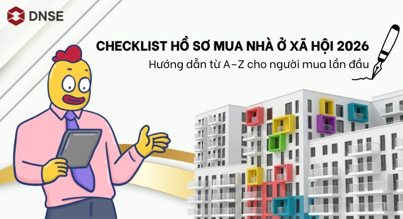 Checklist hồ sơ mua nhà ở xã hội 2026: Hướng dẫn từ A–Z cho người