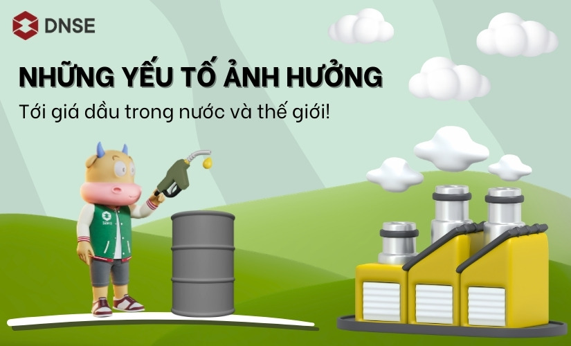Những yếu tố ảnh hưởng đến giá dầu trong nước và thế giới (Cập nhật 2026)