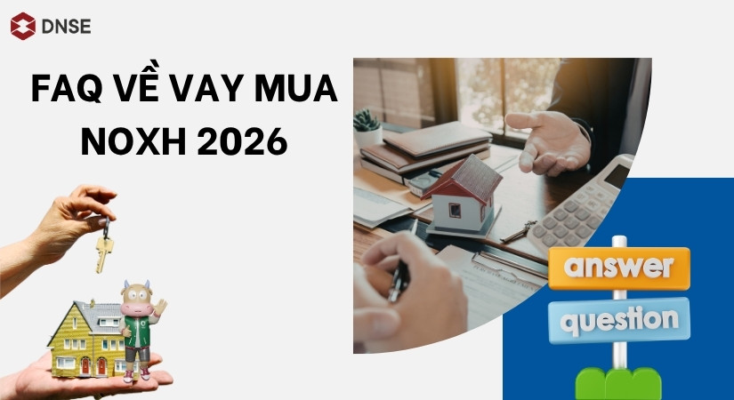 FAQs về lãi suất vay mua nhà ở xã hội Ngân hàng Chính sách 2026
