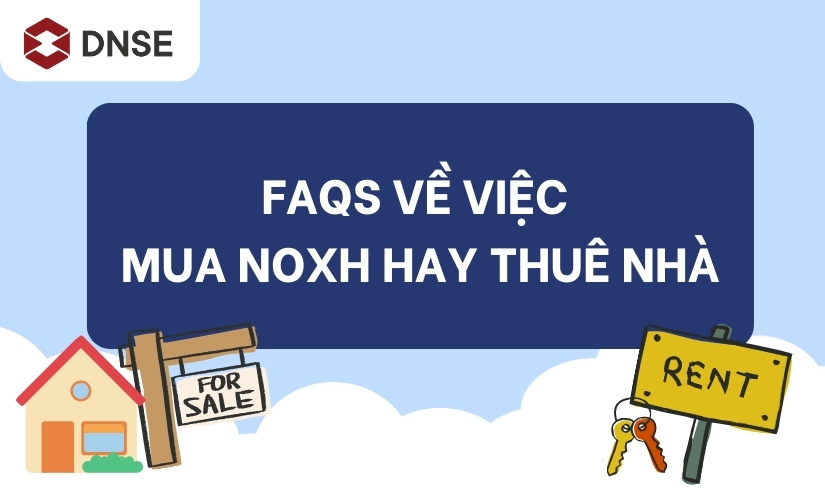 Câu hỏi thường gặp về việc mua NOXH hay thuê nhà