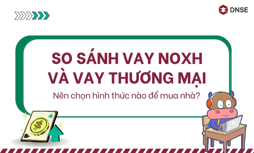 So sánh vay NOXH và vay thương mại - Nên chọn hình thức nào?