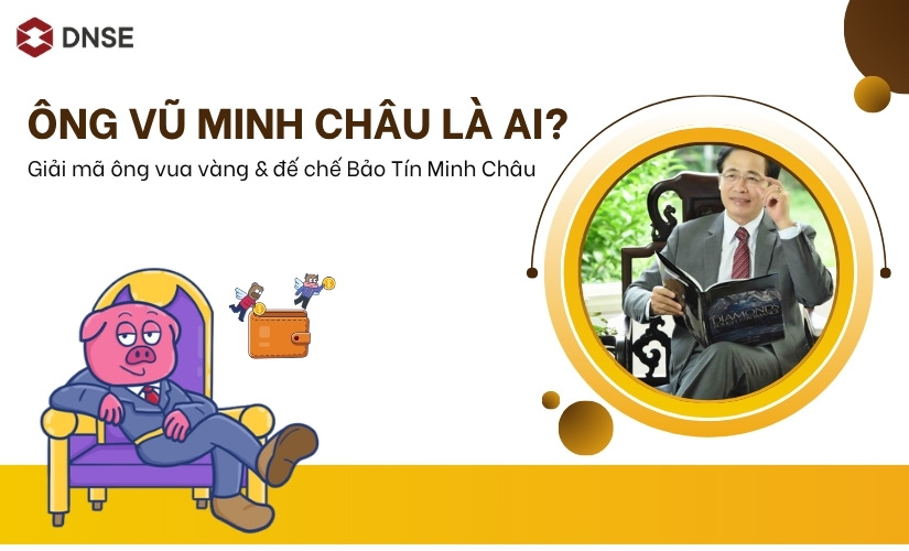 Ông Vũ Minh Châu là ai? Giải mã ông vua vàng và đế chế Bảo Tín Minh Châu