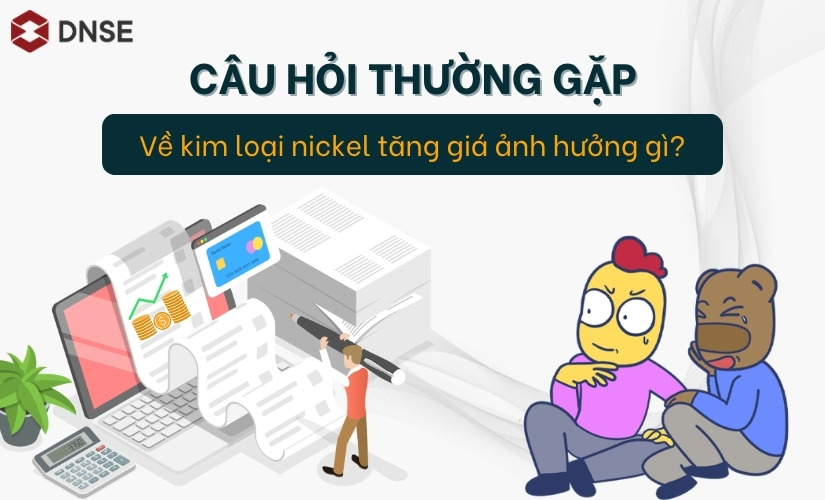 FAQ về kim loại nickel tăng giá ảnh hưởng gì?