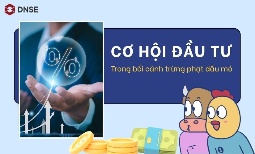 Cơ hội đầu tư trong bối cảnh trừng phạt dầu mỏ