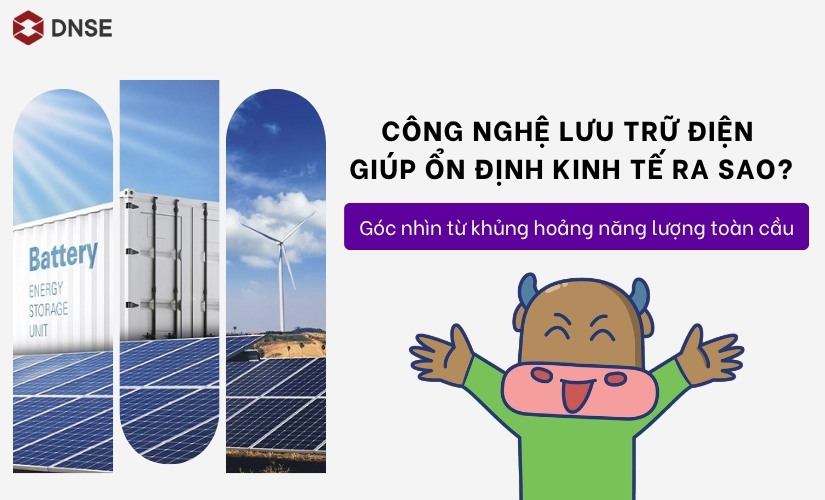 Công nghệ lưu trữ điện giúp ổn định kinh tế ra sao? Góc nhìn từ khủng hoảng năng lượng