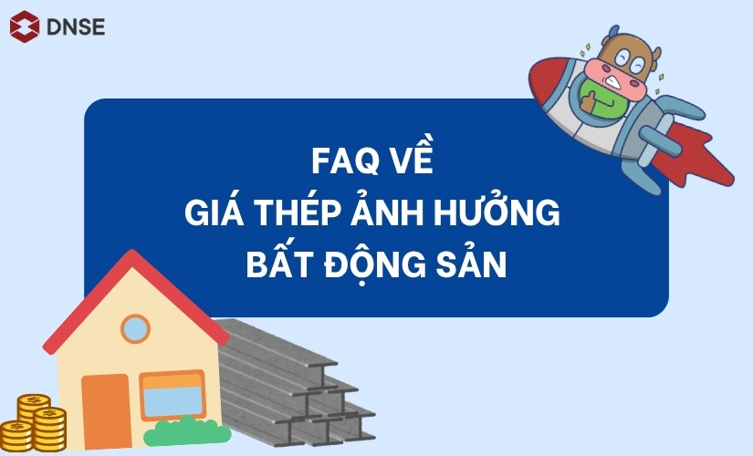 Câu hỏi nhanh về giá thép ảnh hưởng bất động sản