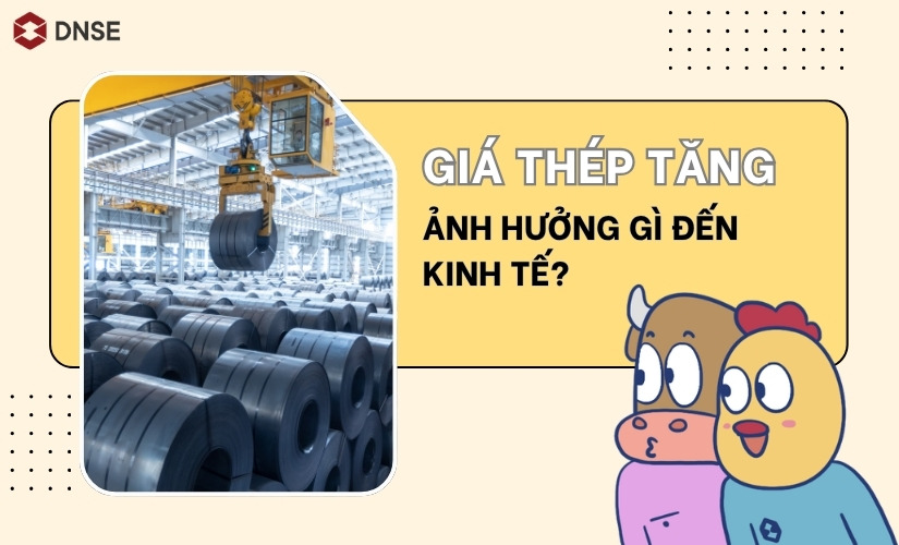 Giá thép tăng ảnh hưởng gì đến kinh tế? Dự báo xu hướng giá thép