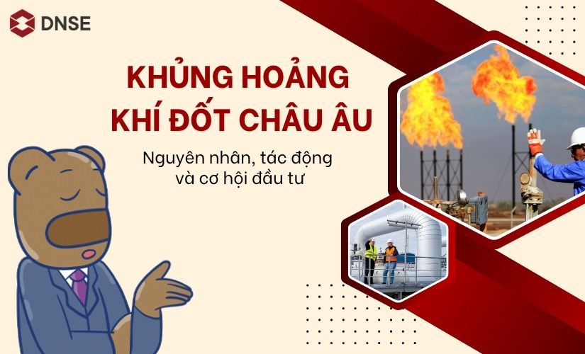 Khủng hoảng khí đốt châu Âu: Nguyên nhân, tác động và cơ hội đầu tư