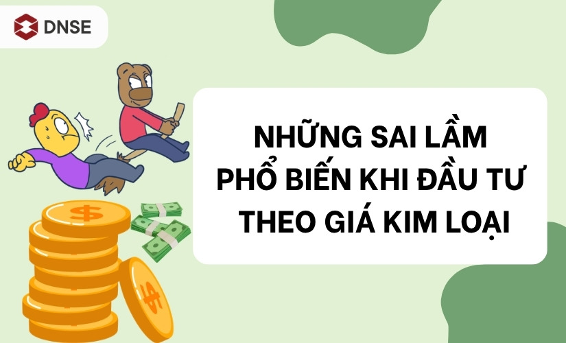 Những sai lầm phổ biến khi đầu tư theo giá kim loại