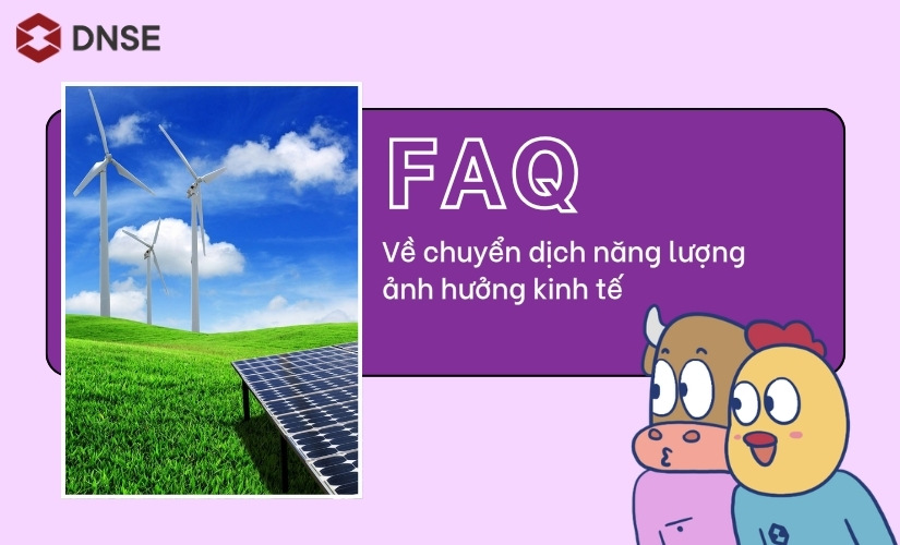 FAQ về chuyển dịch năng lượng ảnh hưởng kinh tế
