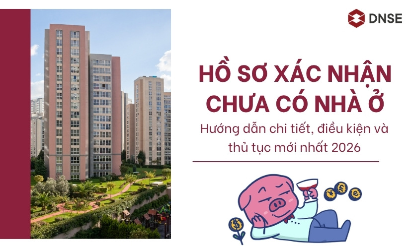 Hồ sơ xác nhận chưa có nhà ở: Điều kiện và thủ tục mua NOXH 2026