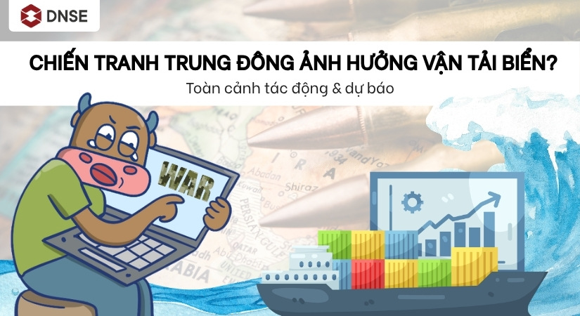 Chiến tranh Trung Đông ảnh hưởng vận tải biển? Tác động & dự báo