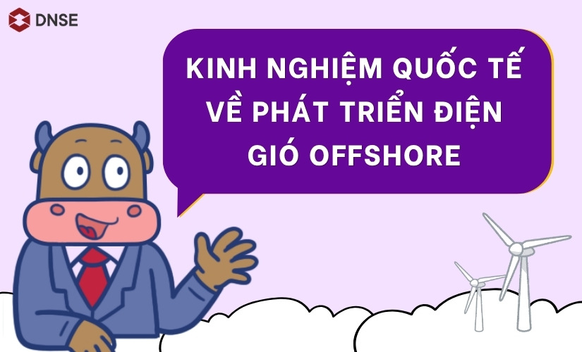 Kinh nghiệm phát triển điện gió offshore từ các quốc gia