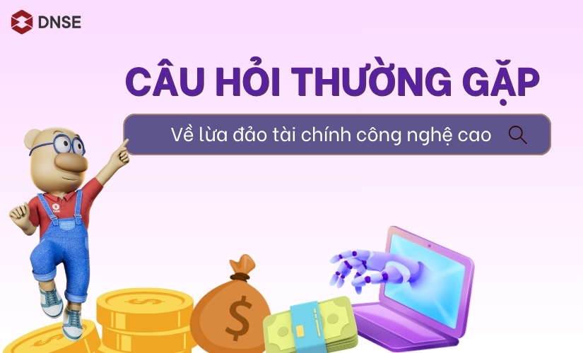 FAQs về nhận diện dấu hiệu lừa đảo tài chính công nghệ cao