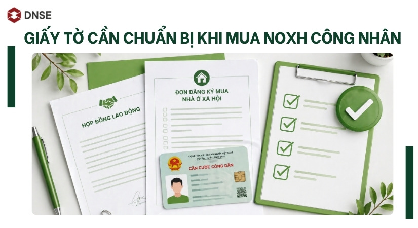 Công nhân nên chủ động chuẩn bị hồ sơ mua NOXH
